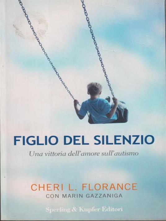 Figlio del silenzio. Una vittoria dell'amore sull'autismo - Cheri L. Florance,Marin Gazzaniga - 2