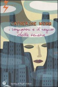 I sognatori e il regno delle tenebre - Catherine Webb - copertina