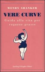 Vere curve. Guida alla vita per ragazze grasse