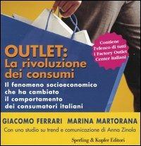 Outlet: la rivoluzione dei consumi. Il fenomeno socioeconomico che ha cambiato il comportamento dei consumatori italiani - Marina Martorana,Giacomo Ferrari - copertina