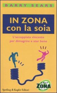 In Zona con la soia. L'accoppiata vincente per dimagrire e star bene - Barry Sears - copertina