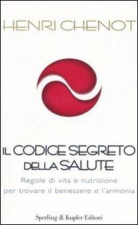 Il codice segreto della salute. Regole di vita e nutrizione per trovare il benessere e l'armonia - Henri Chenot - 2