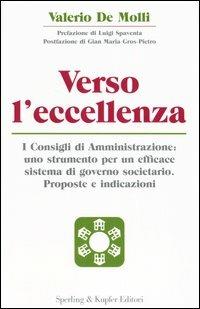 Verso l'eccellenza. I consigli di amministrazione: uno strumento per un efficace sistema di governo societario. Proposte e indicazioni - Valerio De Molli - copertina