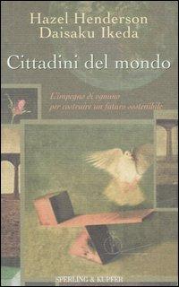 Cittadini del mondo. L'impegno di ognuno per costruire un futuro sostenibile - Hazel Henderson,Daisaku Ikeda - copertina