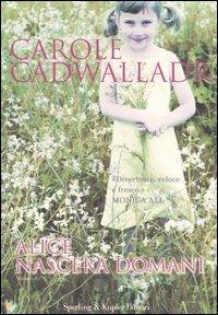 Alice nascerà domani - Carole Cadwalladr - copertina