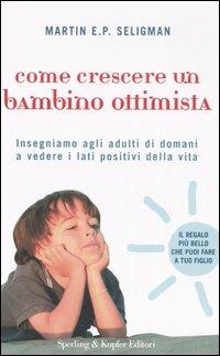 Come crescere un bambino ottimista - Martin E. P. Seligman - Libro -  Sperling & Kupfer - Le grandi guide | IBS
