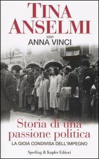 Storia di una passione politica - Tina Anselmi,Anna Vinci - copertina