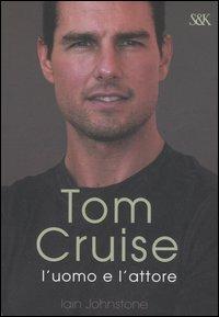  Tom Cruise. L'uomo e l'attore -  Iain Johnstone - copertina