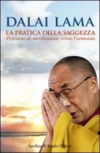La pratica della saggezza. Percorso di meditazione verso l'armonia - Gyatso Tenzin (Dalai Lama) - copertina