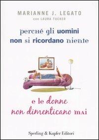 Perché gli uomini non si ricordano niente e le donne non dimenticano mai - Marianne J. Legato,Laura Tucker - copertina