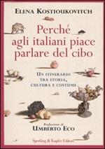 Perché agli italiani piace parlare del cibo. Un itinerario tra storia, cultura e costume