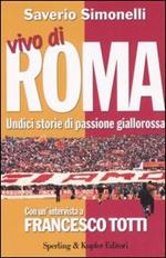 Vivo di Roma. Unidici storie di passione giallorossa. Con un'intervista a Francesco Totti