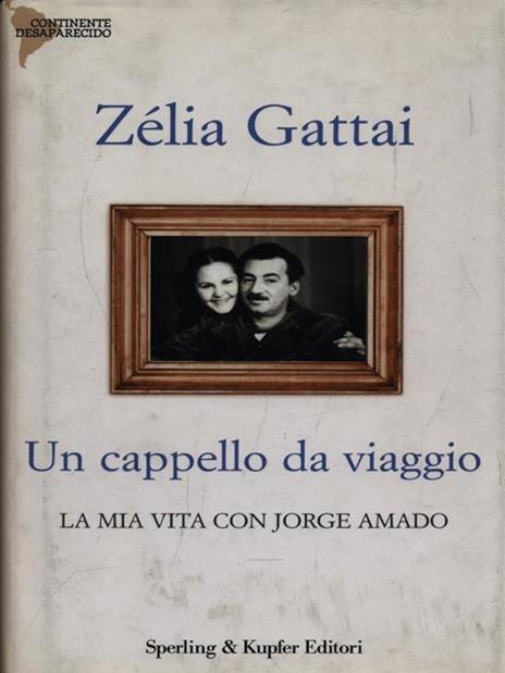 Un cappello da viaggio. La mia vita con Jorge Amado - Zélia Gattai - 3