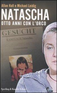 Natascha. Otto anni con l'orco - Allan Hall,Michael Leidig - copertina