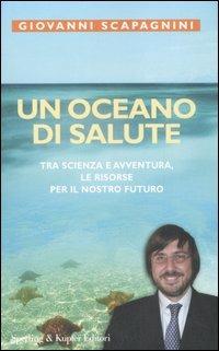 Un oceano di salute. Tra scienza e avventura, le risorse per il nostro futuro - Giovanni Scapagnini - copertina