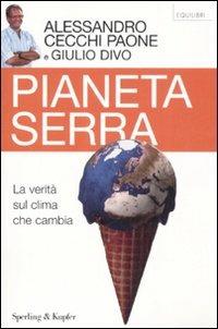 Pianeta serra. La verità sul clima che cambia - Alessandro Cecchi Paone,Giulio Divo - copertina