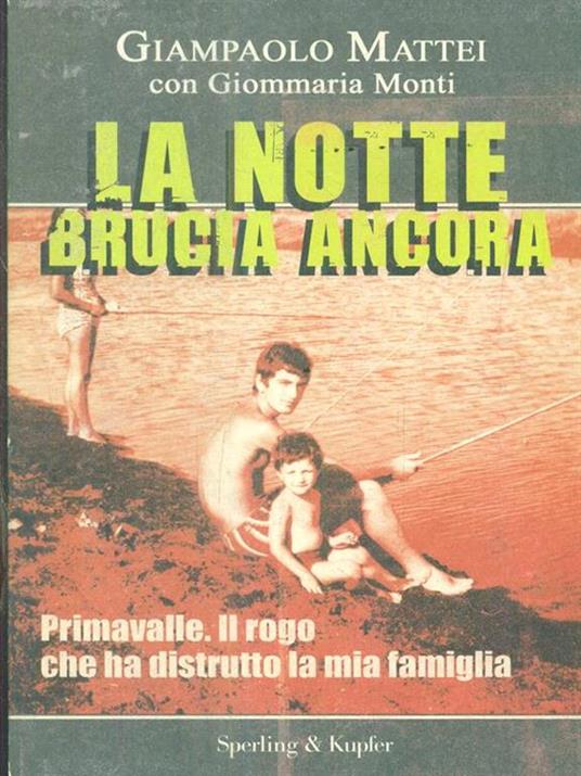 La notte brucia ancora. Primavalle. Il rogo che ha distrutto la mia famiglia - Giampaolo Mattei,Giommaria Monti - 3