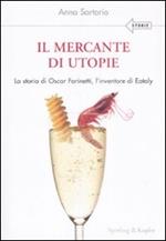 Il mercante di utopie. La storia di Oscar Farinetti, l'inventore di Eataly