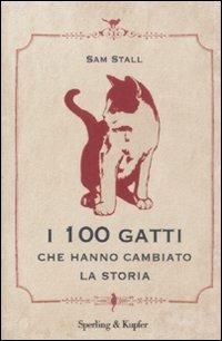I cento gatti che hanno cambiato la storia - Sam Stall - copertina