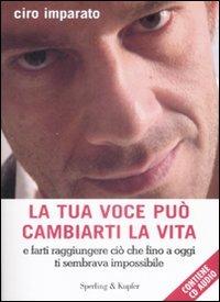 La tua voce può cambiarti la vita. Con CD Audio - Ciro Imparato - copertina