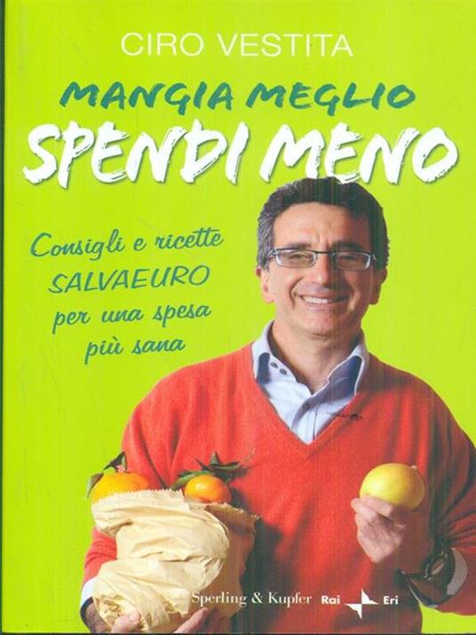 Mangia meglio, spendi meno. I consigli e ricette salvaeuro per una spesa più sana - Ciro Vestita - copertina