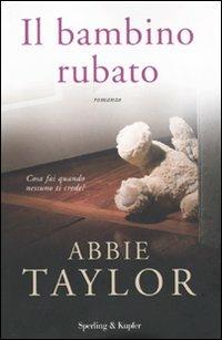 Il bambino rubato - Abbie Taylor - Libro - Sperling & Kupfer - Pandora | IBS