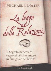 La legge delle relazioni. Il segreto per creare rapporti felici in amore, in famiglia e nel lavoro - Michael J. Losier - copertina