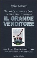 Tutto quello che devi sapere per diventare il grande venditore. I 10,5 comandamenti del successo commerciale