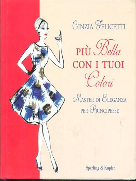 Più bella con i tuoi colori. Master di eleganza per principesse - Cinzia Felicetti - 4