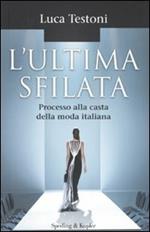 L' ultima sfilata. Processo alla casta della moda italiana