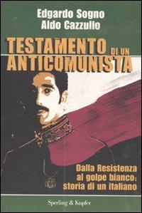 Testamento di un anticomunista. Dalla Resistenza al golpe bianco: storia di un italiano - Aldo Cazzullo,Edgardo Sogno - 2