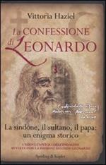 La confessione di Leonardo. La Sindone, il sultano, il papa: un enigma storico