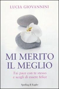 Mi merito il meglio. Fai pace con te stesso e scegli di essere felice - Lucia Giovannini - copertina