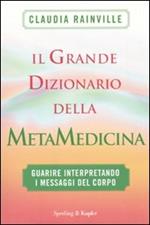 Il grande dizionario della metamedicina. Guarire interpretando i messaggi del corpo