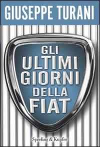 Gli ultimi giorni della Fiat - Giuseppe Turani - copertina