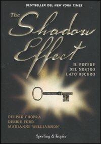 The shadow effect. Il potere del nostro lato oscuro - Deepak Chopra,Debbie Ford,Marianne Williamson - copertina