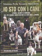 Io sto con i cani. Storie, segreti e consigli dal più grande addestratore di cani per il cinema