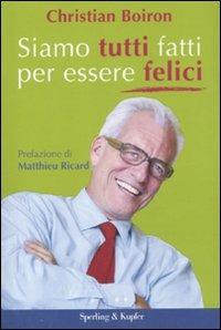 Siamo tutti fatti per essere felici - Christian Boiron - Libro - Sperling &  Kupfer 