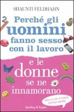 Perché gli uomini fanno sesso con il lavoro e le donne se ne innamorano