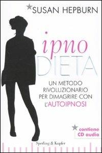 Ipnodieta. Un metodo rivoluzionario per dimagrire con l'autoipnosi. Con CD Audio - Susan Hepburn - copertina