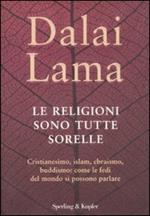 Le religioni sono tutte sorelle. Cristianesimo, islam, ebraismo, buddismo: come le fedi del mondo si possono parlare