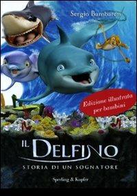 Il delfino. Storia di un sognatore. Ediz. illustrata - Sergio Bambarén - copertina