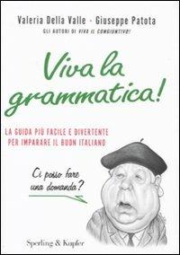 Viva la grammatica! La guida più facile e divertente per imparare il buon italiano - Valeria Della Valle,Giuseppe Patota - copertina