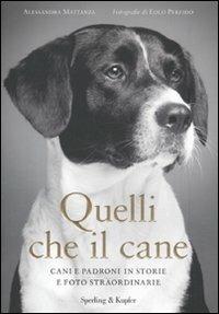 Quelli che il cane. Cani e padroni in storie e foto straordinarie - Alessandra Mattanza - copertina