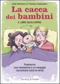 La cacca dei bambini. Finalmente una neomamma e un neopapà raccontano tutta  la verità - Julia Heilmann - Thomas Lindemann - - Libro - Sperling & Kupfer  - Varia