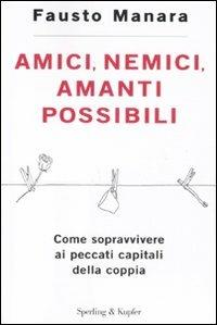 Amici, nemici, amanti possibili. Come sopravvivere ai peccati capitali della coppia - Fausto Manara - copertina