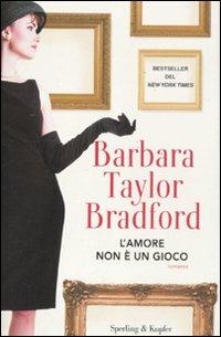 L' amore non è un gioco - Barbara Taylor Bradford - copertina