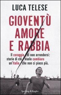 Gioventù amore e rabbia. Il coraggio di non arrendersi: storie di chi vuole cambiare un'Italia che non ci piace più - Luca Telese - 3