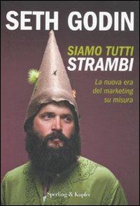 Siamo tutti strambi. La nuova era del marketing su misura - Seth Godin - copertina