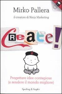 Create! Progettare idee contagiose (e rendere il mondo migliore) - Mirko Pallera - copertina